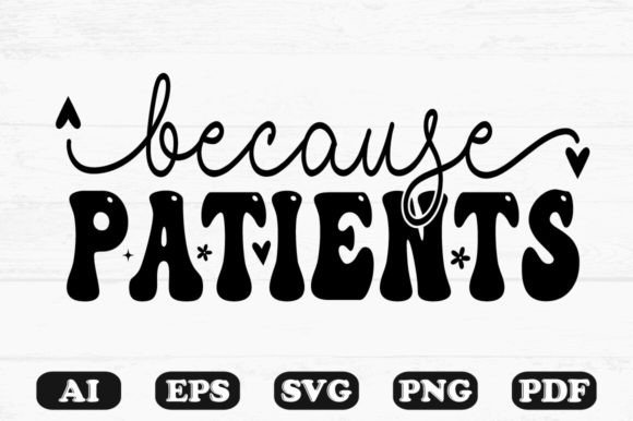 Because Patients Kids Svg T-shirt Design