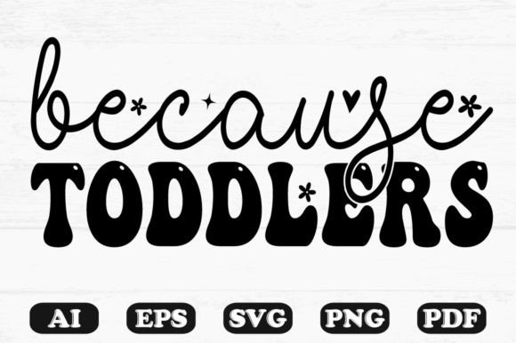 Because Toddlers Kids Svg T-shirt