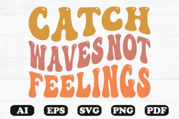 Catch Waves Not Feelings Retro Wavy Svg