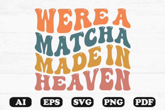We're a Matcha Made in Heaven SVG